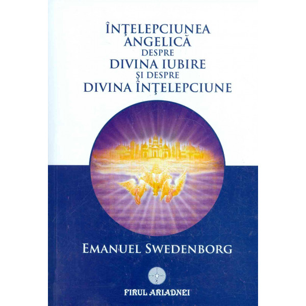 Intelepciunea angelica despre Divina Iubire si despre Divina Intelepciune