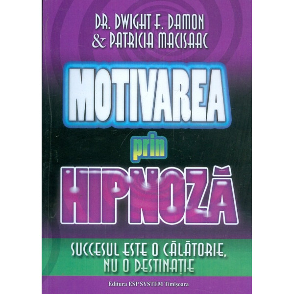 Motivarea prin hipnoza. Succesul este o calatorie, nu o destinatie