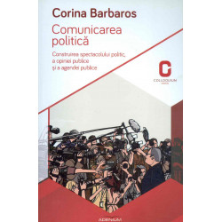 Comunicarea politica. Construirea spectacolului politic, a opiniei publice si a agendei publice