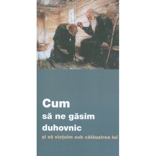 Cum sa ne gasim duhovnic si sa vietuim sub calauzirea lui