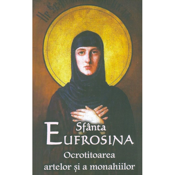 Sfanta Eufrosina. Ocrotitoarea artelor si a monahiilor