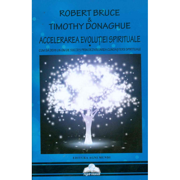 Accelerarea evolutiei spirituale: cum sa devii un om de succes prin dezvoltarea cunoasterii spirituale