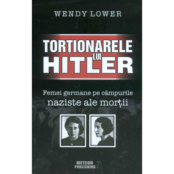 Tortionarele lui Hitler. Femei germane pe campurile naziste ale mortii