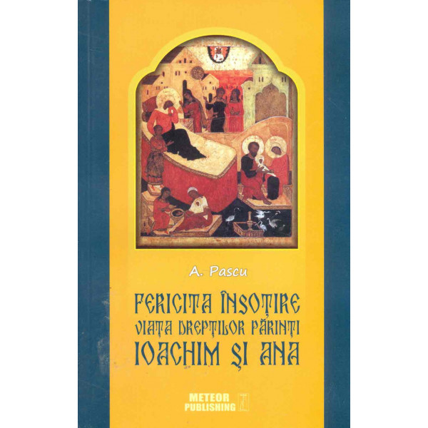 Fericita insotire. Viata dreptilor parinti Ioachim si Ana