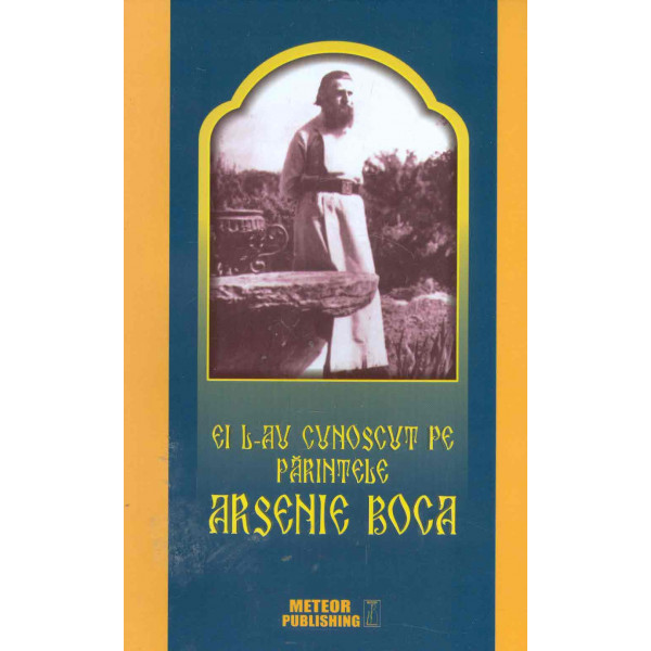 Ei l-au cunoscut pe Parintele Arsenie Boca