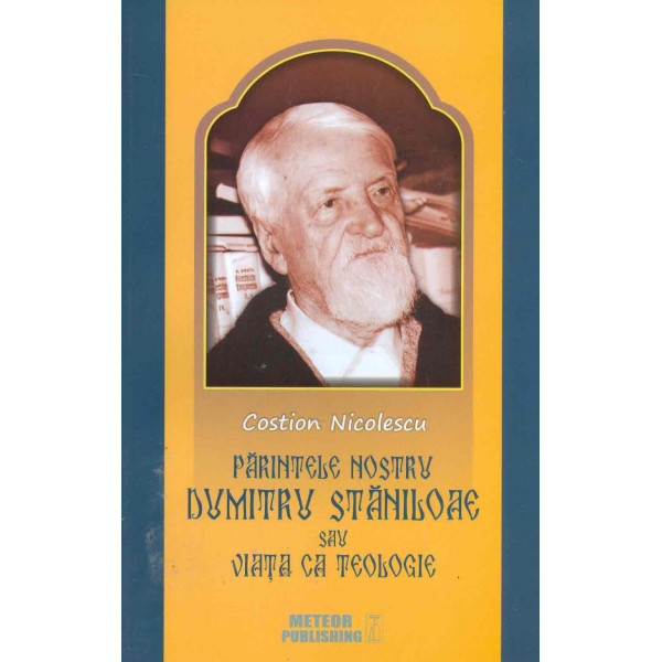 Parintele nostru Dumitru Staniloae sau viata ca teologie