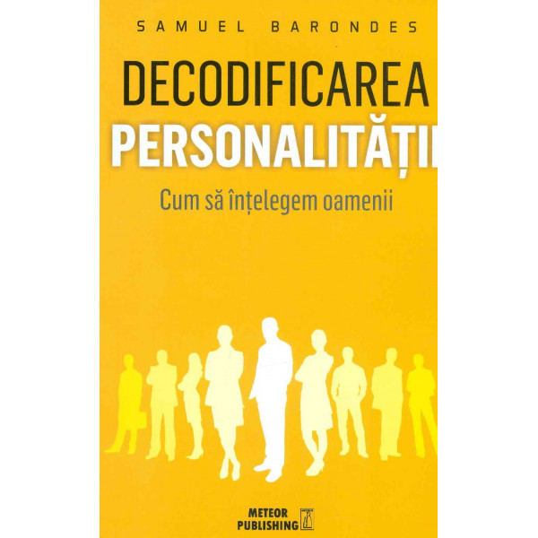 Decodificarea personalitatii. Cum sa intelegem oamenii