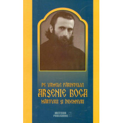Pe urmele Parintelui Arsenie Boca. Marturii si indemnuri