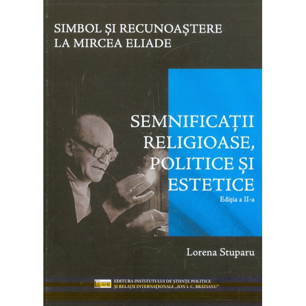 Simbol si recunoastere la Mircea Eliade. Semnificatii religioase, politice si estetice