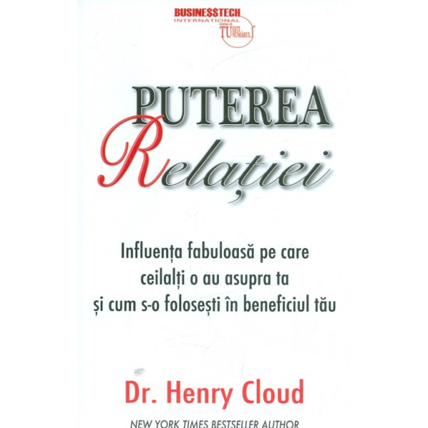 Puterea relatiei. Influenta fabuloasa pe care ceilalti o au asupra ta si cum s-o folosesti in beneficiul tau