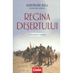 Regina desertului. O femeie in Arabia