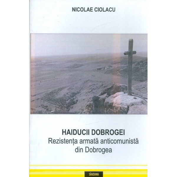 Haiducii Dobregei. Rezistenta armata anticomunista din Dobrogea