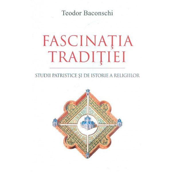 Fascinatia traditiei. Studii patristice si de istorie a religiilor