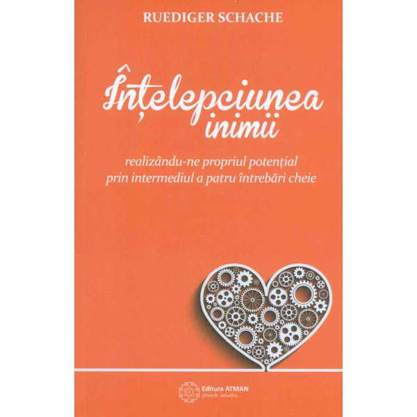 Intelepciunea inimii: realizandu-ne propriul potential prin intermediul a patru intrebari cheie
