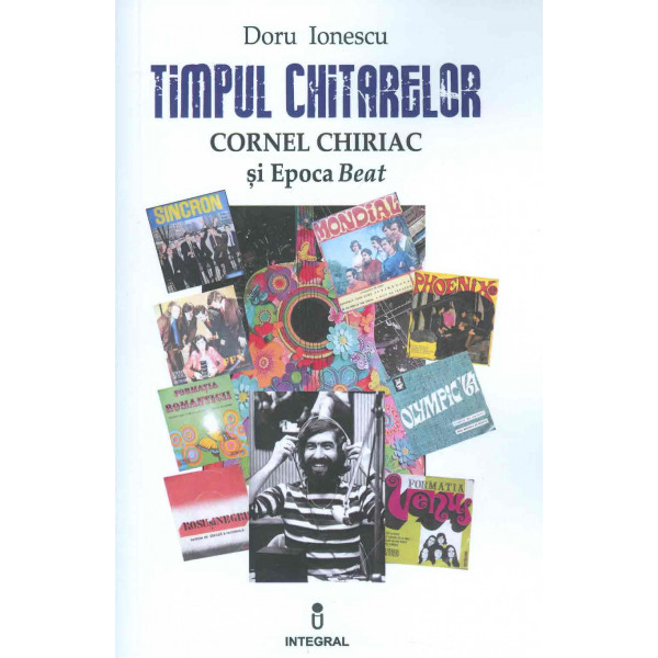 Timpul chitarelor. Cornel Chiriac si Epoca Beat