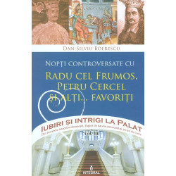 Iubiri si intrigi la palat, vol. III - Nopti controversate cu Radu cel Frumos, Petru Cercel si alti... favoriti