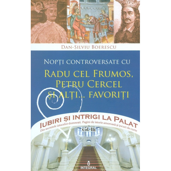 Iubiri si intrigi la palat, vol. III - Nopti controversate cu Radu cel Frumos, Petru Cercel si alti... favoriti
