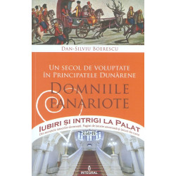 Iubiri si intrigi la palat, vol. IV - Un secol de voluptate in Principatele Dunarene. Domniile fanariote