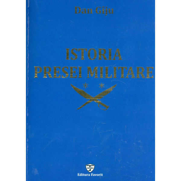 Istoria presei militare, vol. II - Politie, siguranta, scoli, armate de ocupatie. Presa scrisa
