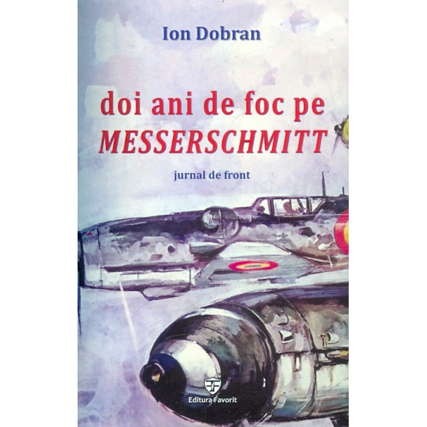 Doi ani de foc pe Messerschmitt. Jurnal de front