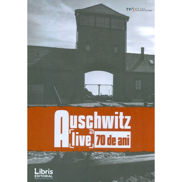 Alive. Auschwitz - Dupa 70 de ani