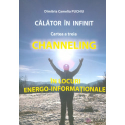 Calator in infinit, vol. III - Channeling in locuri energo-informationale