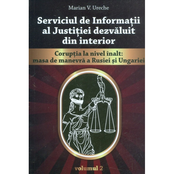 Serviciul de Informatii al Justitiei dezvaluit din interior, vol. II - Coruptia la nivel inalt: masa de manevra a Rusiei si Unga