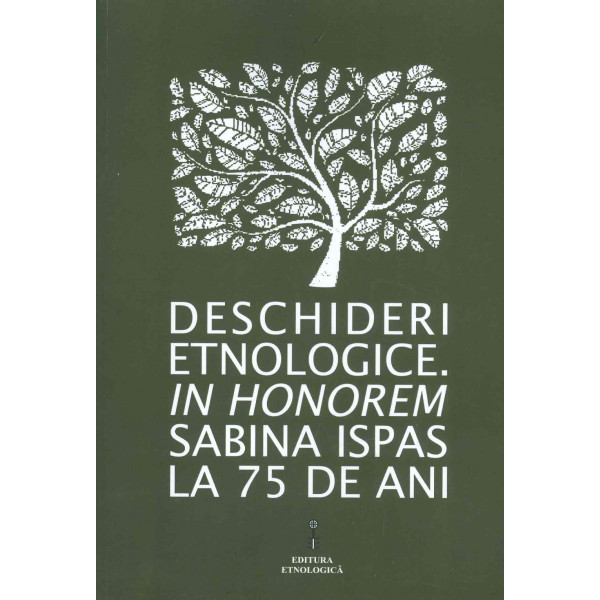 Deschideri etnologice. In Honorem Sabina Ispas la 75 de ani