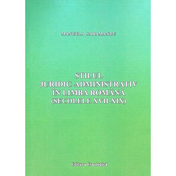 Stilul juridic-administrativ in limba romana (secolele XVII-XIX)