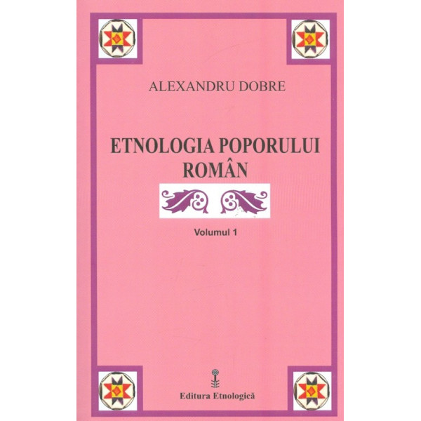 Etnologia poporului roman, vol. I