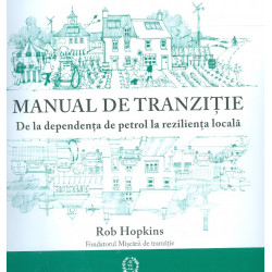 Manual de tranzitie. De la dependenta de petrol la rezilienta locala