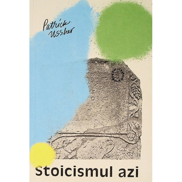 Stoicismul azi, vol. I - Fragmente alese