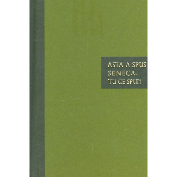 Asta a spus Seneca. Tu ce spui?