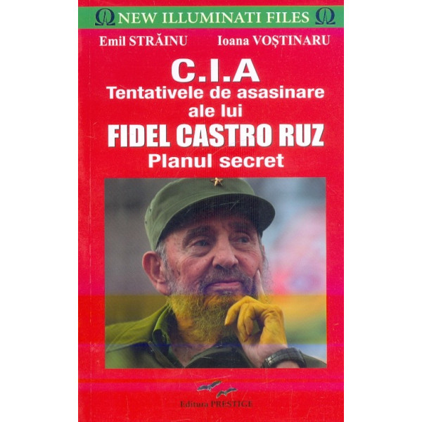 C.I.A. Tentativele de asasinare ale lui Fidel Castro Ruz. Planul secret