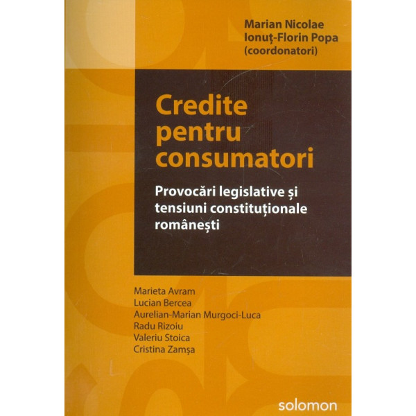 Credite pentru consumatori. Provocari legislative si tensiuni constitutionale romanesti