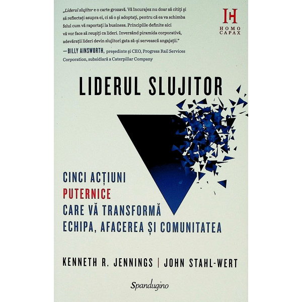 Liderul slujitor. Cinci actiuni puternice care va transforma echipa, afacerea si comunitatea