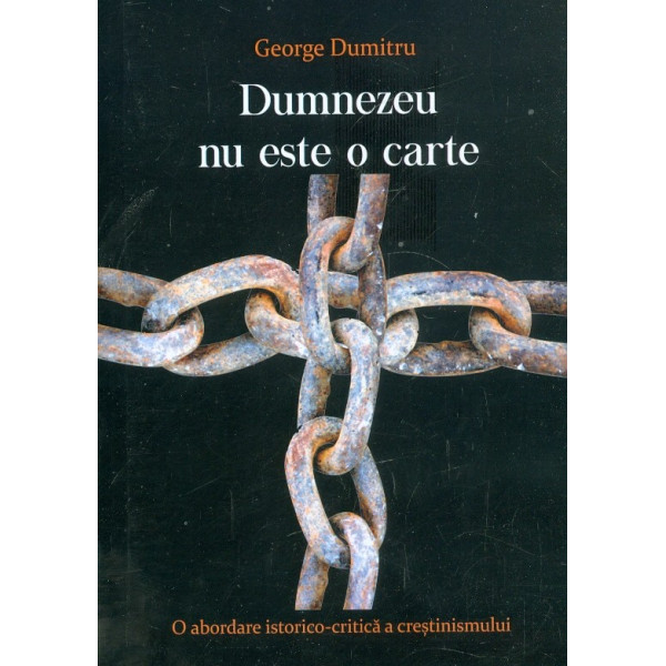 Dumnezeu nu este o carte. O abordare istorico-critica  a crestinismului