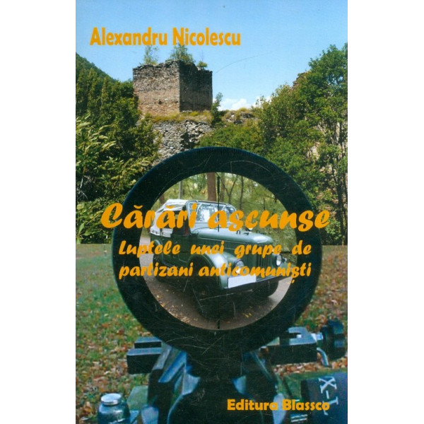 Carari ascunse. Luptele unei grupe de partizani anticomunisti