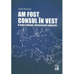 Am fost consul in Vest. O lume nebuna, interpretata subiectiv