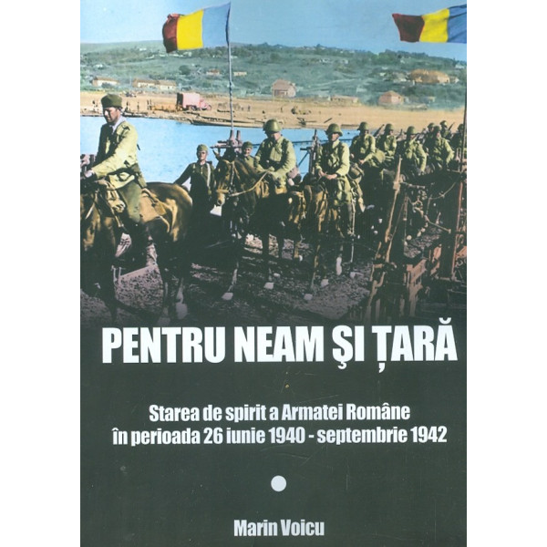 Pentru neam si tara. Starea de spirit a Armatei Romane in perioada 26-iunie1940-septembrie 1942