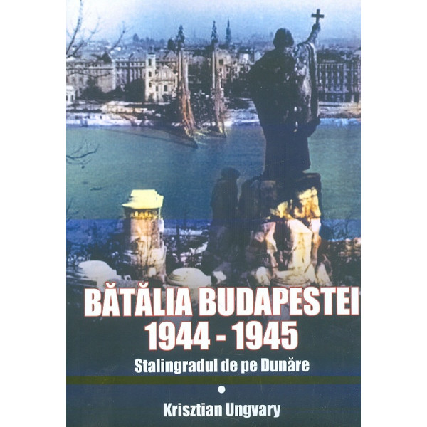 Batalia Budapestei 1944-1945. Stalingradul de pe Dunare