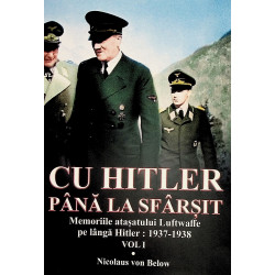Cu Hitler pana la sfarsit, vol. I -  Memorii atasatului Luftwaffe pe langa Hitler: 1937-1938