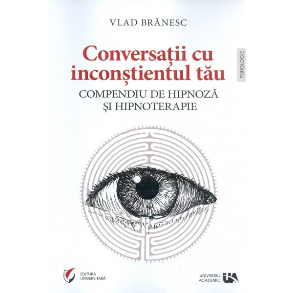 Conversatii cu inconstientul tau. Compendiu de hipnoza si hipnoterapie