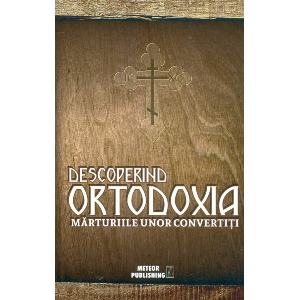 Descoperind ortodoxia. Marturiile unor convertiti