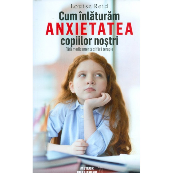 Cum sa inlaturam anxietatea copiilor nostri. Fara medicamente si fara terapie