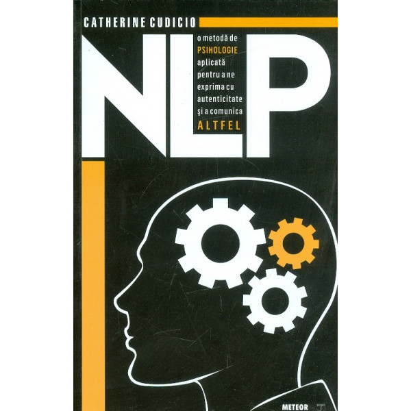 NLP - O metoda de psihologie aplicata pentru a ne explica cu autenticitate si a comunica altfel