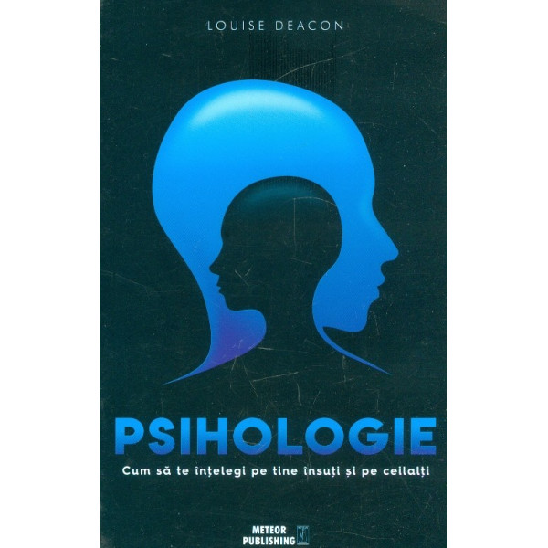 Psihologie. Cum sa te intelegi pe tine insuti si pe ceilalti