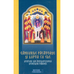 Gandurile pacatoase si lupta cu ele. Sfaturi din intelepciunea Sfintilor Parinti