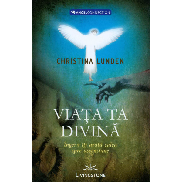 Viata ta divina. Ingerii iti arata calea spre ascensiune