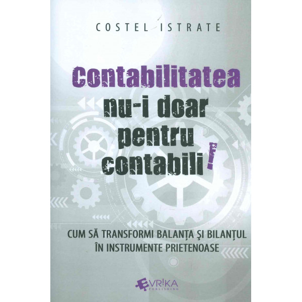 Contabilitatea nu-i doar pentru contabili! Cum sa transformi balanta si bilantul in instrumente prietenoase